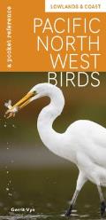 Pacific Northwest Birds Lowlands & Coast A Pocket Reference