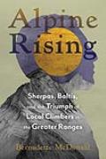 Alpine Rising: Sherpas, Baltis, and the Triumph of Local Climbers in the Greater Ranges