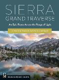 Sierra Grand Traverse An Epic Route Across the Range of Light