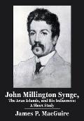 John Millington Synge, the Aran Islands, and His Influences: A Short Study