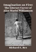 Imagination on Fire: The Literary Career of Alice Muriel Williamson