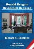 Ronald Reagan: Revolution Betrayed (St. James's Studies in World Affairs)