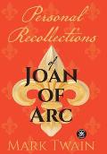 Personal Recollections of Joan of Arc: And Other Tributes to the Maid of Orl?ans