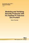 Modeling and Verifying Security Protocols with the Applied Pi Calculus and ProVerif