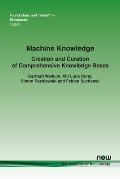 Machine Knowledge: Creation and Curation of Comprehensive Knowledge Bases