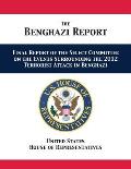 The Benghazi Report: Final Report of the Select Committee on the Events Surrounding the 2012 Terrorist Attack in Benghazi