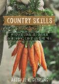 Good Living Guide to Country Skills Wisdom for Growing Your Own Food Raising Animals Country Crafts & More