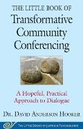 Little Book Of Transformative Community Conferencing A Hopeful Practical Approach To Dialogue