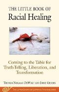 Little Book of Racial Healing Coming to the Table for Truth Telling Liberation & Transformation