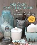 Organic Country Home Handbook How to Make Your Own Healthy Soaps Sprays Wipes & Other Cleaning Products