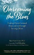 Overcoming the Blues Finding Christ Centered Hope & Joy through Serving Others