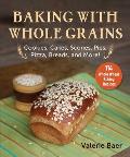 Baking with Whole Grains: Cookies, Cakes, Scones, Pies, Pizza, Breads, and More!