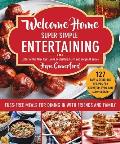 Welcome Home Super Simple Entertaining Fuss Free Meals for Dining in with Friends & Family
