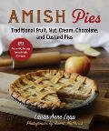 Amish Pies: Traditional Fruit, Nut, Cream, Chocolate, and Custard Pies