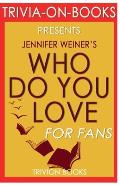Trivia-On-Books Who Do You Love by Jennifer Weiner