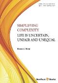 Simplifying Complexity: Life is Uncertain, Unfair and Unequal