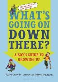Whats Going on Down There A Boys Guide to Growing Up