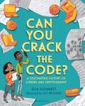 Can You Crack the Code A Fascinating History of Ciphers & Cryptography