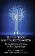 Technology for Transformation: Perspectives of Hope in the Digital Age(hc)