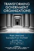 Transforming Government Organizations: Fresh Ideas and Examples from the Field