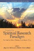 Toward a Spiritual Research Paradigm: Exploring New Ways of Knowing, Researching and Being
