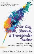 Dear Gay, Lesbian, Bisexual, And Transgender Teacher: Letters Of Advice To Help You Find Your Way (hc)