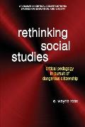 Rethinking Social Studies: Critical Pedagogy in Pursuit of Dangerous Citizenship