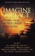 Imagine a Place: Stories from Middle Grades Educators (HC)