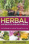 Herbal Antibiotics and Antivirals: Herbal Medicine to Heal Yourself Naturally