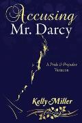 Accusing Mr. Darcy: A Pride & Prejudice Variation