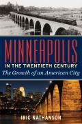 Minneapolis in the Twentieth Century The Growth of an American City