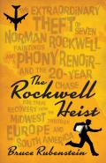 The Rockwell Heist: The Extraordinary Theft of Seven Norman Rockwell Paintings and a Phony Renoir--And the 20-Year Chase for Their Recover