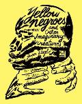Yellow Negroes & Other Imaginary Creatures