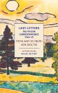 Last Letters: The Prison Correspondence Between Helmuth James and Freya Von Moltke, 1944-45