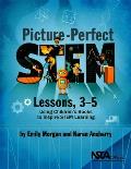 Picture-Perfect Stem Lessons, 3-5: Using Children's Books to Inspire Stem Learning