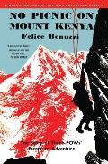 No Picnic on Mount Kenya The Story of Three POWs Escape to Adventure