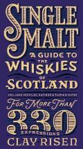 Single Malt A Guide to the Whiskies of Scotland Includes Profiles Ratings & Tasting Notes for More Than 330 Expressions