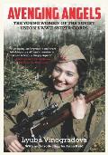 Avenging Angels Young Women of the Soviet Unions WWII Sniper Corps