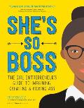 Shes So Boss The Girl Entrepreneurs Guide to Imagining Creating & Kicking Ass