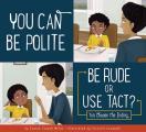 You Can Be Polite Be Rude or Use Tact