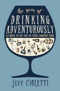 Year of Drinking Adventurously 52 Ways to Get Out of Your Comfort Zone