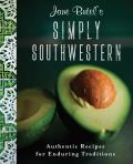Jane Butels Simply Southwestern Authentic Recipes for Enduring Traditions