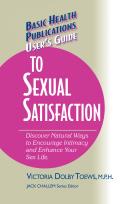 User's Guide to Complete Sexual Satisfaction: Discover Natural Ways to Encourage Intimacy and Enhance Your Sex Life