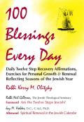 100 Blessings Every Day: Daily Twelve Step Recovery Affirmations, Exercises for Personal Growth and Renewal Reflecting Seasons of the Jewish Ye