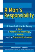 A Man's Responsibility: A Jewish Guide to Being a Son, a Partner in Marriage, a Father, and a Community Leader