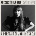 Reckless Daughter: A Portrait of Joni Mitchell