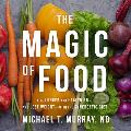 The Magic of Food: Live Longer and Healthier--And Lose Weight--With the Synergetic Diet