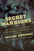 Secret Warriors The Spies Scientists & Code Breakers of World War I
