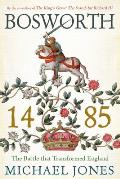 Bosworth 1485 The Battle That Transformed England