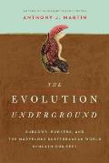 Evolution Underground Burrows Bunkers & the Marvelous Subterranean World Beneath Our Feet